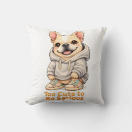 Too Cute to Be Serious – Funny French Bulldog Kissen