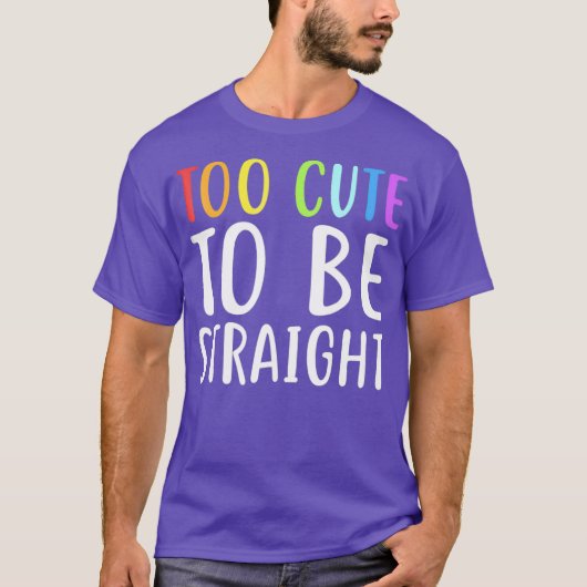 Too Cute To Be Straight for LGBT Pride T-Shirt (Vorderseite)