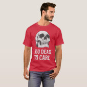 Too dead to care quote with friends T-Shirt (Vorne ganz)