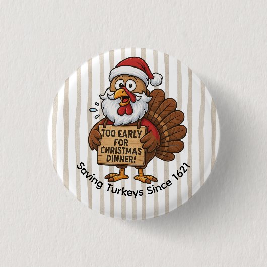 Too Early for Christmas Dinner | Funny Turkey Button (Vorderseite)