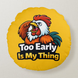 Too early is my thing , roaster quote rundes kissen