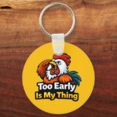 Too early is my thing , roaster quote schlüsselanhänger (Vorderseite)