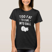 Too Fat To Curl Into Ball Ball Python Pythons Rept T-Shirt (Vorderseite)