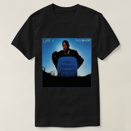 Too $hort - Life is... Classic T-Shirt (Design vorne)