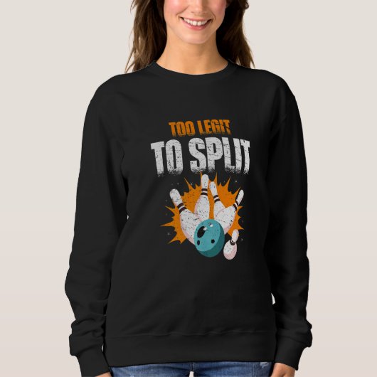 Too Legit to Split  bowling ball Sweatshirt (Vorderseite)