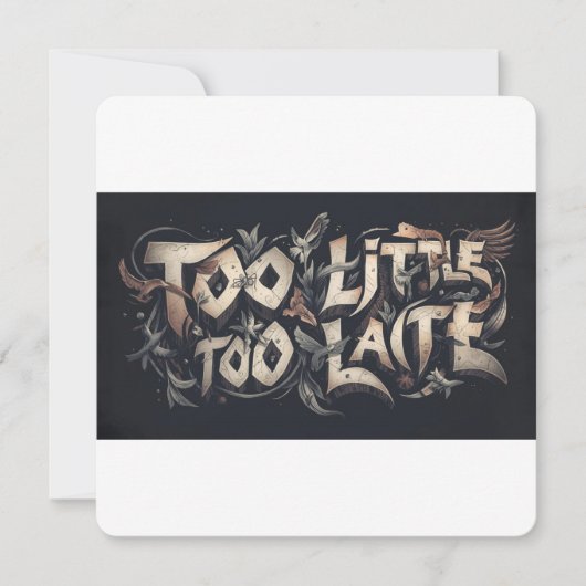 Too Little Too Late Einladung (Vorderseite)