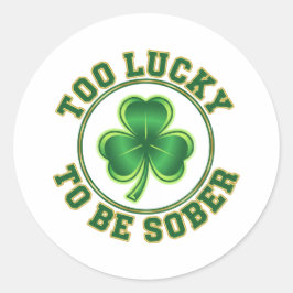 Too Lucky To Be Sober Funny Drinking St Patrick  Runder Aufkleber