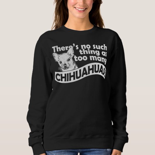 Too Many Chihuahuas Sweatshirt (Vorderseite)