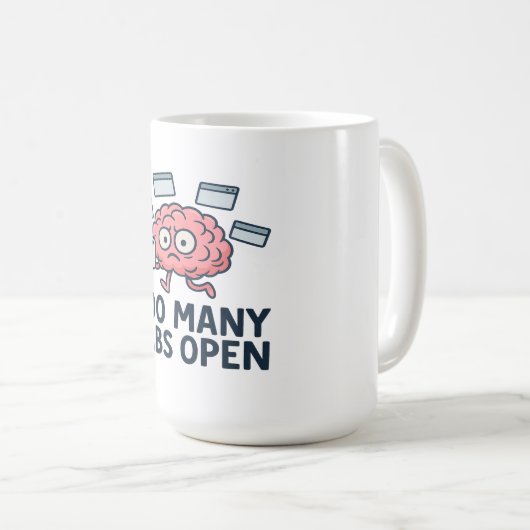Too Many Tabs Open - Funny Brain Humor Kaffeetasse (VorderseiteRechts)