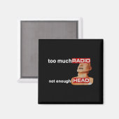 Too Much Radio Not Enough Head Funny 80's Radio He Magnet (Vorderseite/Rückseite)