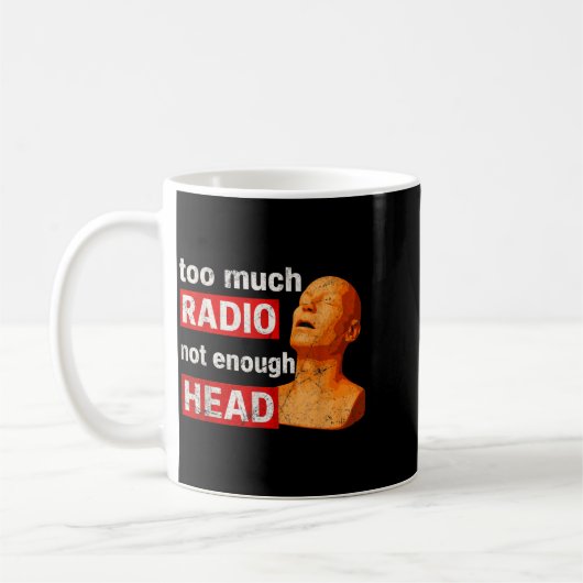 Too Much Radio Not Enough Head Meme Kaffeetasse (Links)
