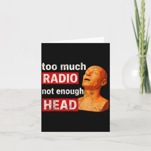Too Much Radio Not Enough Head Meme Karte (Vorderseite)