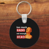Too Much Radio Not Enough Head Meme Schlüsselanhänger (Vorderseite)