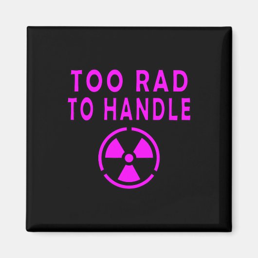 Too Rad To Handle Radioactive Sign Symbol Nuclear Magnet (Vorne)