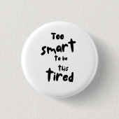 Too Smart to be This Tired - Funny Sleep Deprivati Button (Vorderseite)
