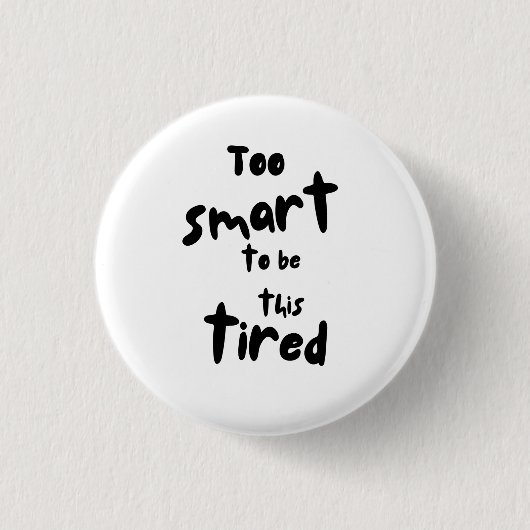 Too Smart to be This Tired - Funny Sleep Deprivati Button (Vorderseite)