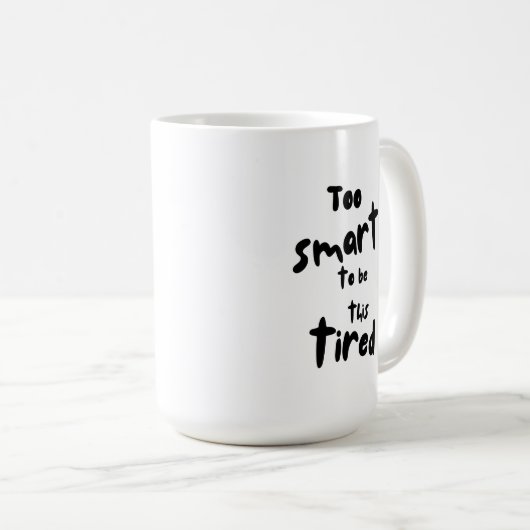 Too Smart to be This Tired - Funny Sleep Deprivati Kaffeetasse (VorderseiteRechts)