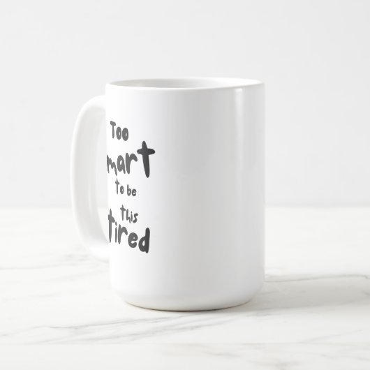 Too Smart to be This Tired - Funny Sleep Deprivati Kaffeetasse (Vorderseite Links)