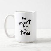 Too Smart to be This Tired - Funny Sleep Deprivati Kaffeetasse (Links)