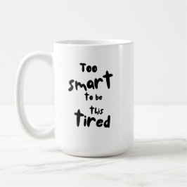 Too Smart to be This Tired - Funny Sleep Deprivati Kaffeetasse