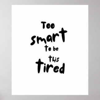 Too Smart to be This Tired - Funny Sleep Deprivati Poster