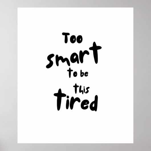 Too Smart to be This Tired - Funny Sleep Deprivati Poster (Vorne)