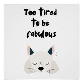 Too Tired To Be Fabulous Quote with Sleeping Dog Poster