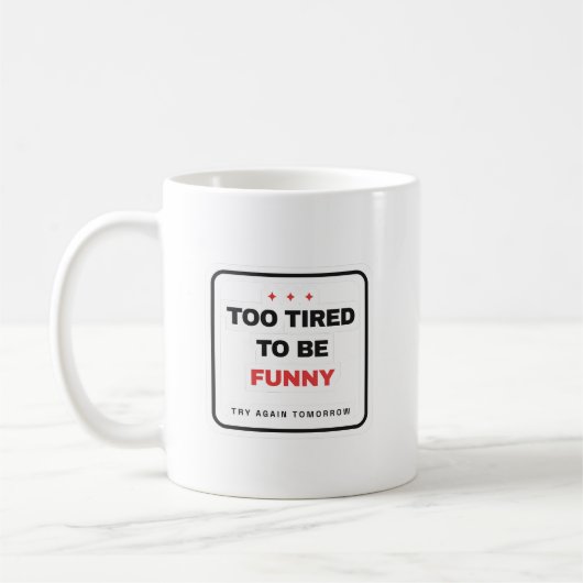 Too Tired To Be Funny Mug Kaffeetasse (Links)