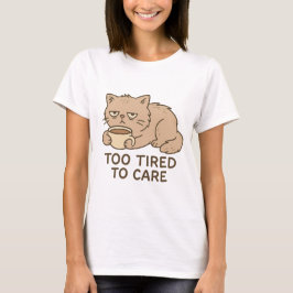 Too Tired to Care – Funny Grumpy Cat Coffee Design T-Shirt