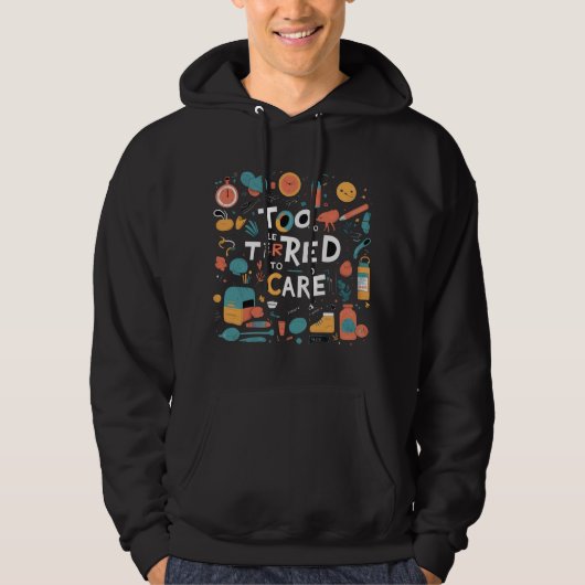 Too Tired To Care Funny Lazy Desgin Hoodie (Vorderseite)