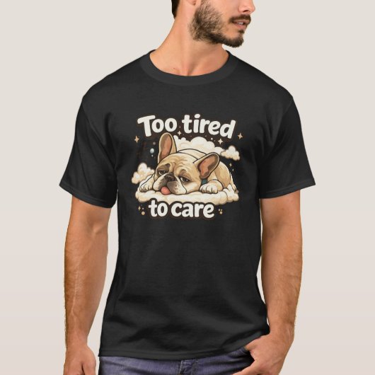 Too Tired to Care Funny Sleeping Dog T-Shirt (Vorderseite)