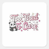 "Too Tired To Care" Panda - Cute & Relatable Quadratischer Aufkleber (Vorderseite)
