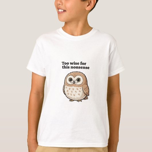 "Too Wise For This Nonsense" Owl Design T-Shirt (Vorderseite)