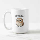 "Too Wise For This Nonsense" Wise Owl Design Kaffeetasse (Links)