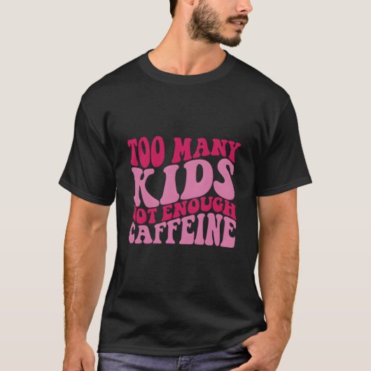 Too Y Not Enough Caffeine T-Shirt (Vorderseite)