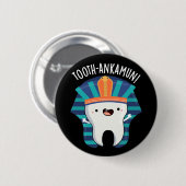 Tooth-ankamun Funny Tooth Pun Dark BG Button (Vorne & Hinten)