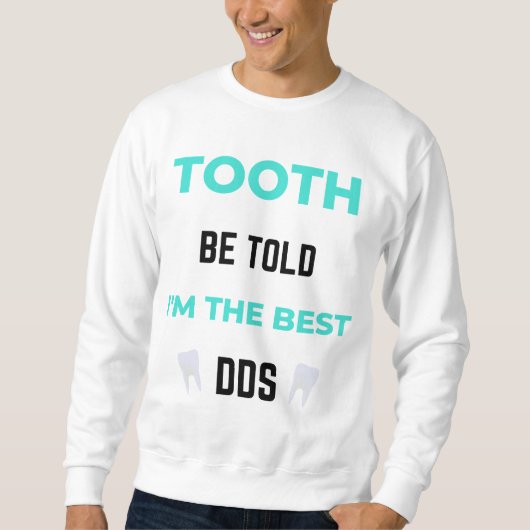 Tooth Be Told I'm The Best DDS 2 Sweatshirt (Vorderseite)