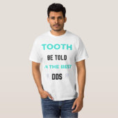 Tooth Be Told I'm The Best DDS 2 T-Shirt (Vorne ganz)
