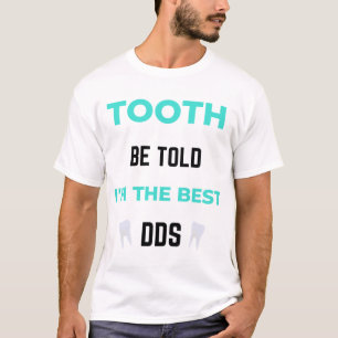 Tooth Be Told I'm The Best DDS 2 T-Shirt