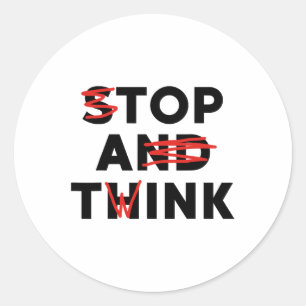 Top A Twink (Stopp and Think) Funny Runder Aufkleber