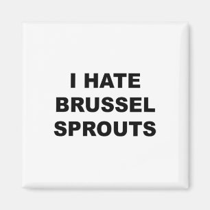 Top, das sagt - ich hasse Brussel Spouts Funny - Magnet