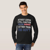Top Gov ohne Kaffee Ich bin immer noch besser als (Vorne ganz)
