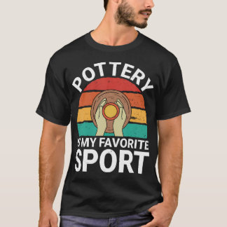 Töpferei ist mein Lieblingssport - Keramikkünstler T-Shirt