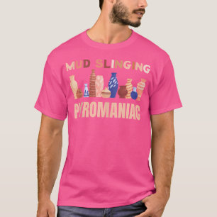 Töpferei Pyromane Schlammschleudern Lustige Kerami T-Shirt