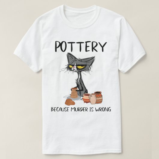 Töpferei, weil Mord falsch ist Funny Cat Liebhaber T-Shirt (Design vorne)