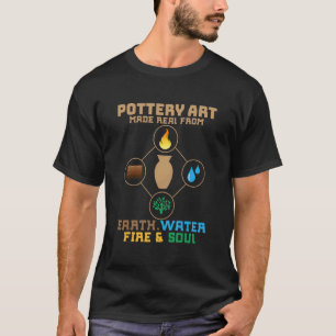Töpferkunst aus Erde, Wasser, Feuer und so T-Shirt