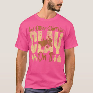 Töpferkunst Keramik Künstler Mein Anderes Hat Ton  T-Shirt