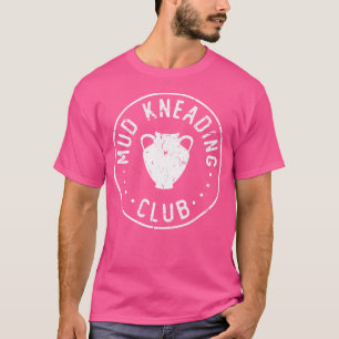 Töpferton Schlamm Knetclub Lustige Keramik Künstle T-Shirt