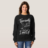 Toronto Is Calling and I Must Go Canada Travel Sweatshirt (Vorne ganz)