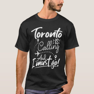 Toronto ruft an und ich muss nach Kanada reisen T-Shirt